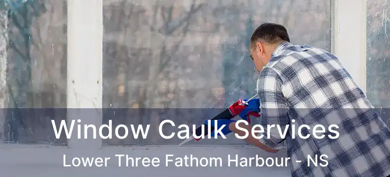  Window Caulk Services Lower Three Fathom Harbour - NS