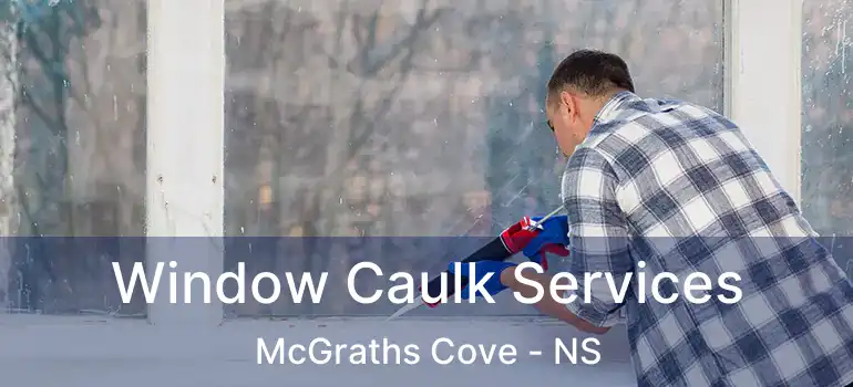  Window Caulk Services McGraths Cove - NS