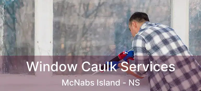  Window Caulk Services McNabs Island - NS