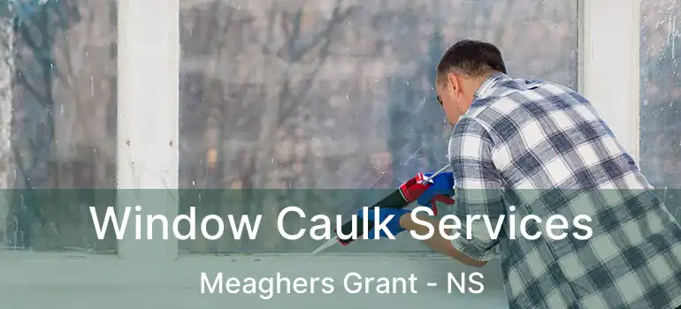  Window Caulk Services Meaghers Grant - NS