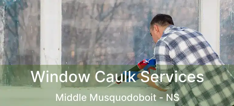  Window Caulk Services Middle Musquodoboit - NS