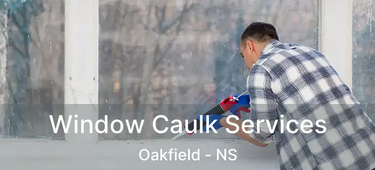  Window Caulk Services Oakfield - NS