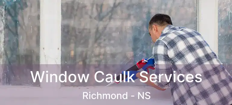  Window Caulk Services Richmond - NS