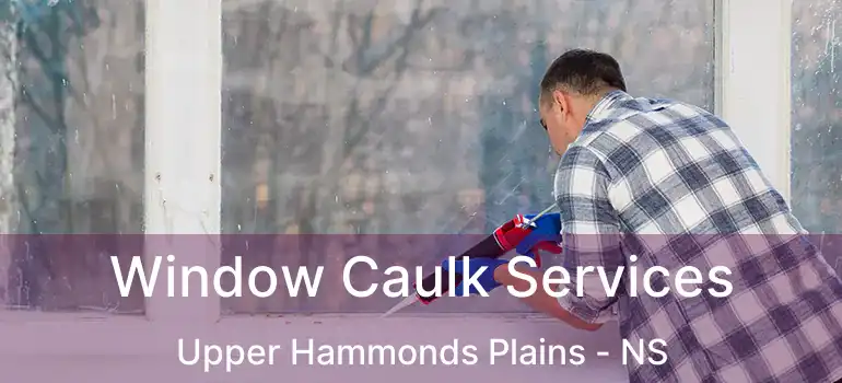  Window Caulk Services Upper Hammonds Plains - NS