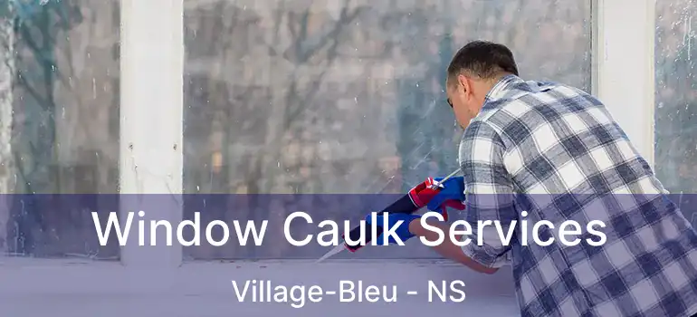  Window Caulk Services Village-Bleu - NS