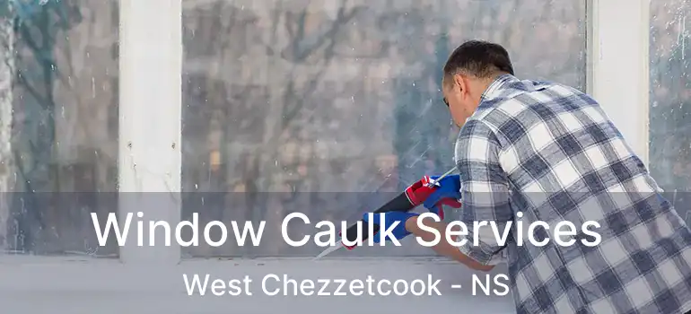  Window Caulk Services West Chezzetcook - NS