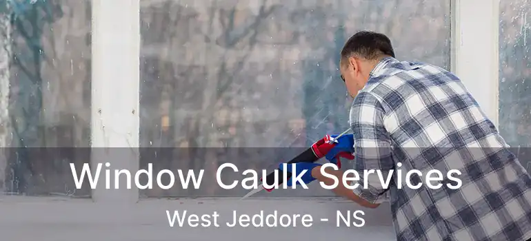  Window Caulk Services West Jeddore - NS