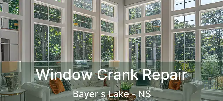  Window Crank Repair Bayer s Lake - NS