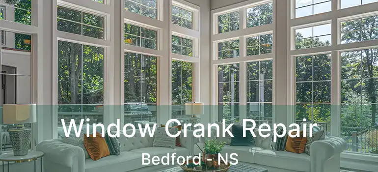  Window Crank Repair Bedford - NS