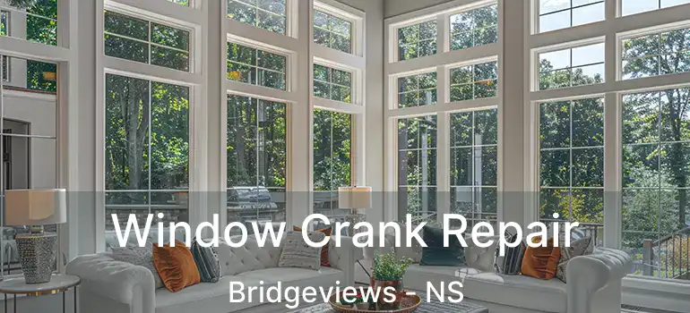  Window Crank Repair Bridgeviews - NS