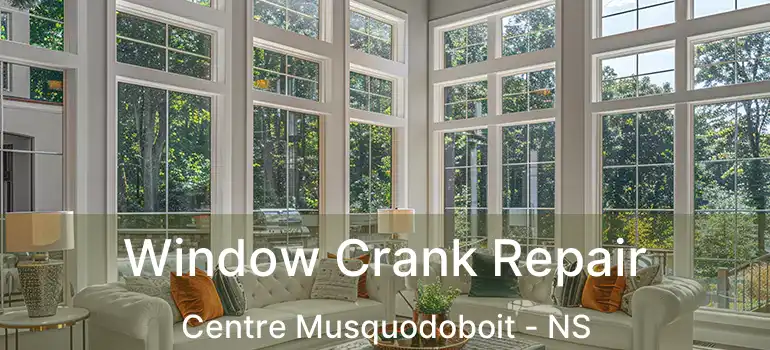  Window Crank Repair Centre Musquodoboit - NS