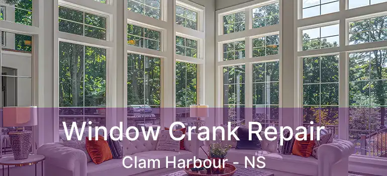  Window Crank Repair Clam Harbour - NS