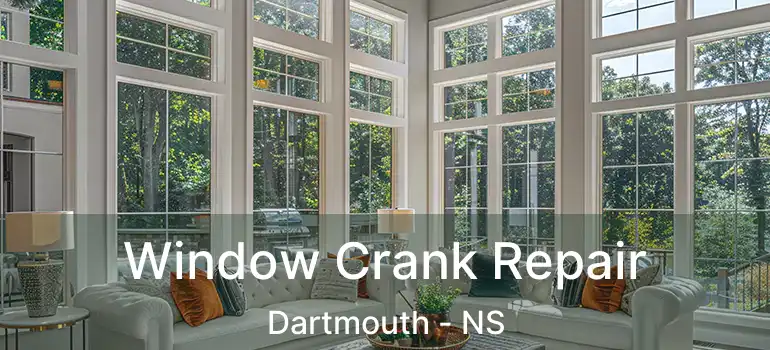  Window Crank Repair Dartmouth - NS