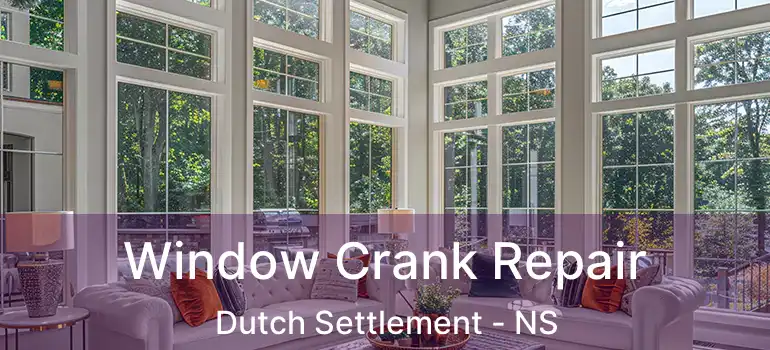  Window Crank Repair Dutch Settlement - NS