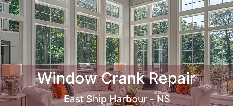  Window Crank Repair East Ship Harbour - NS