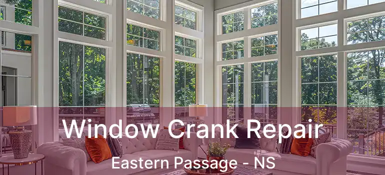  Window Crank Repair Eastern Passage - NS