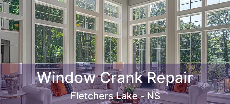  Window Crank Repair Fletchers Lake - NS