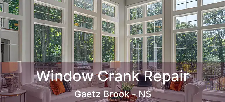  Window Crank Repair Gaetz Brook - NS