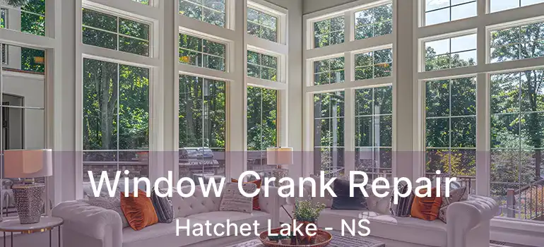  Window Crank Repair Hatchet Lake - NS