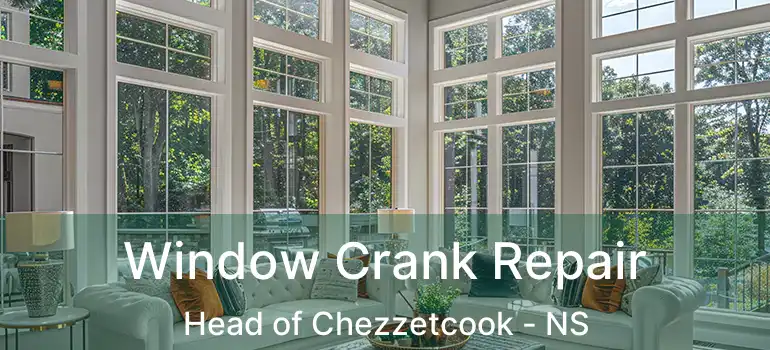  Window Crank Repair Head of Chezzetcook - NS