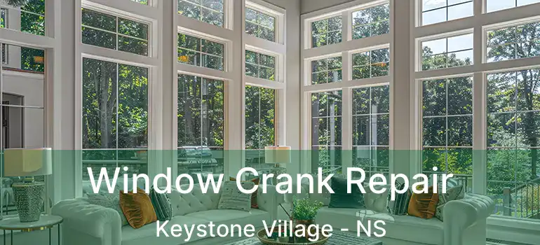  Window Crank Repair Keystone Village - NS