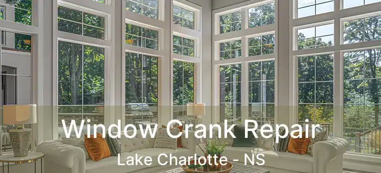  Window Crank Repair Lake Charlotte - NS