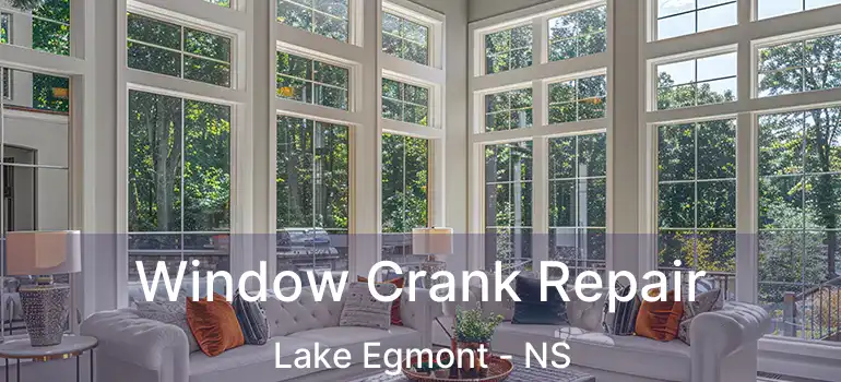  Window Crank Repair Lake Egmont - NS