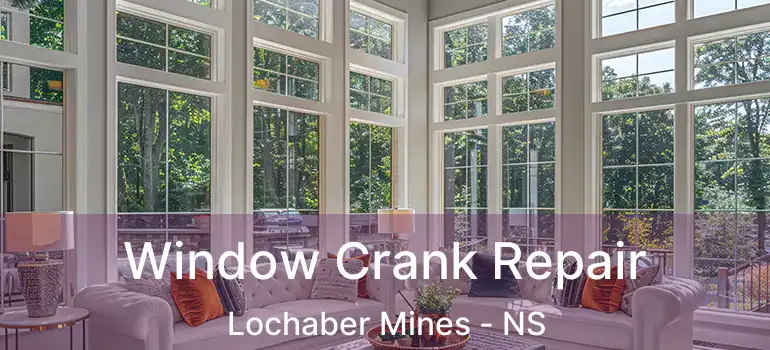  Window Crank Repair Lochaber Mines - NS