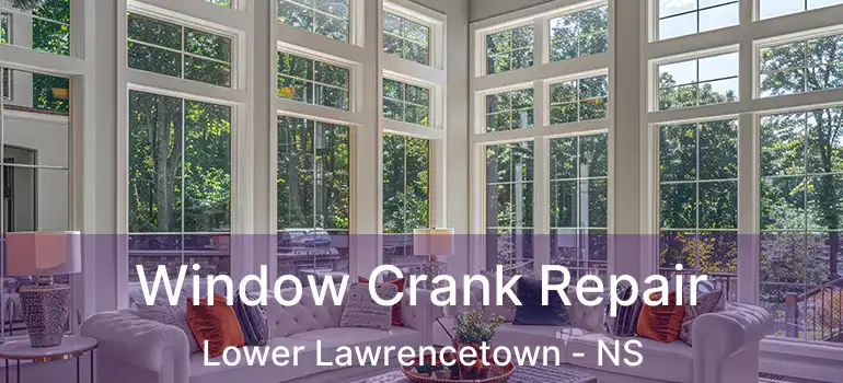  Window Crank Repair Lower Lawrencetown - NS