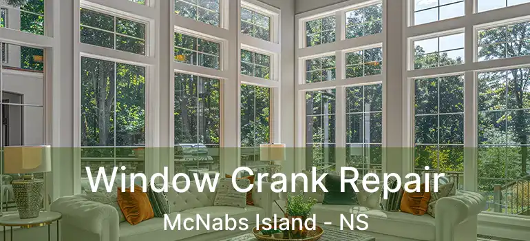  Window Crank Repair McNabs Island - NS