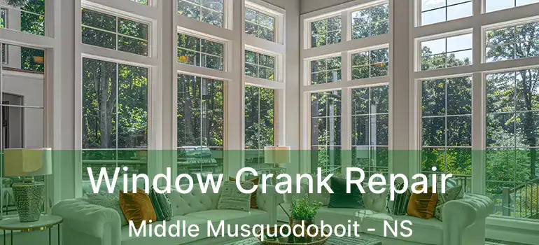  Window Crank Repair Middle Musquodoboit - NS