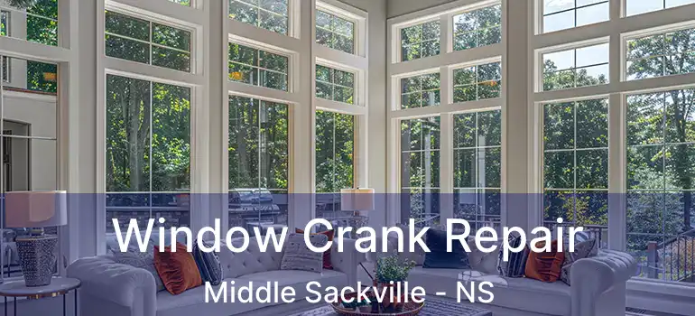  Window Crank Repair Middle Sackville - NS