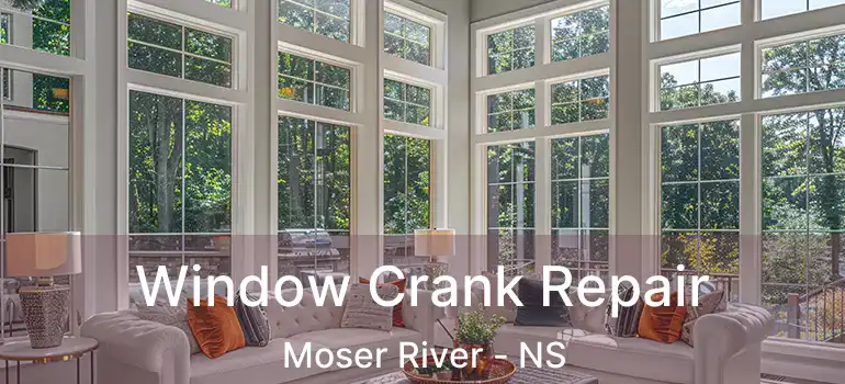  Window Crank Repair Moser River - NS