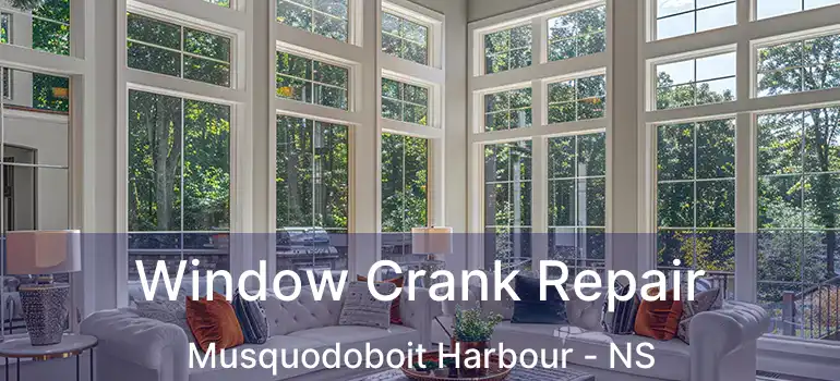  Window Crank Repair Musquodoboit Harbour - NS