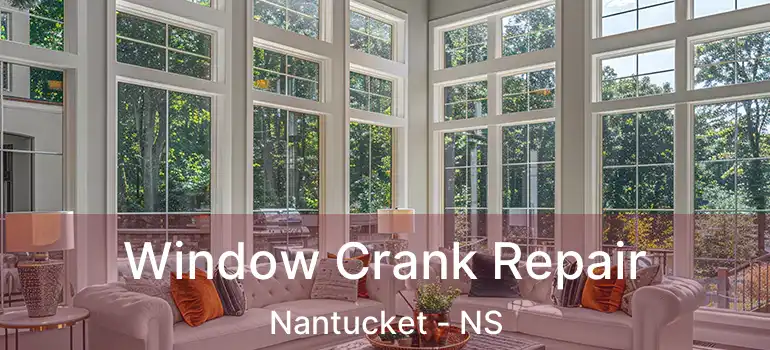  Window Crank Repair Nantucket - NS