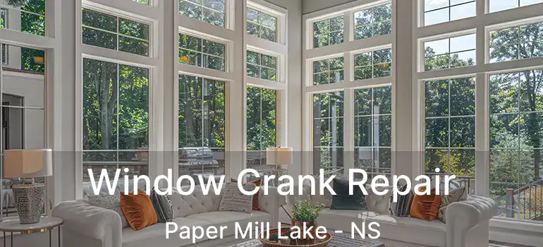  Window Crank Repair Paper Mill Lake - NS