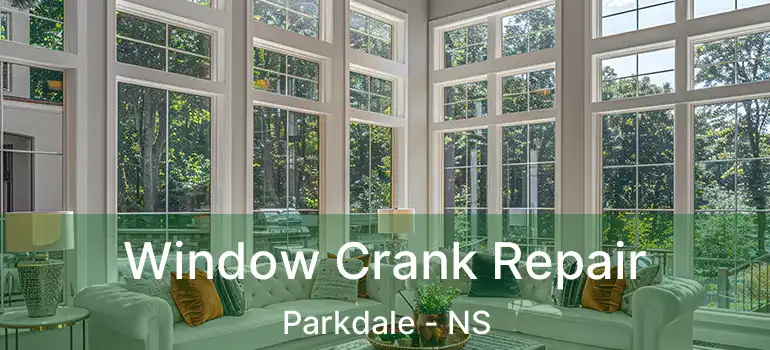  Window Crank Repair Parkdale - NS