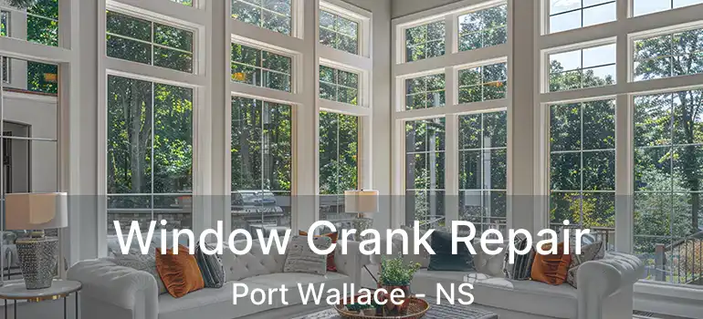  Window Crank Repair Port Wallace - NS