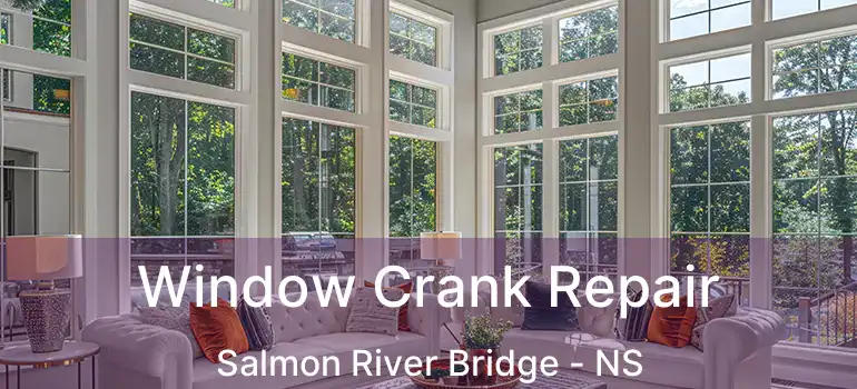  Window Crank Repair Salmon River Bridge - NS