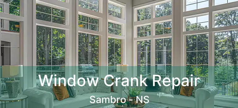  Window Crank Repair Sambro - NS