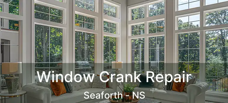  Window Crank Repair Seaforth - NS