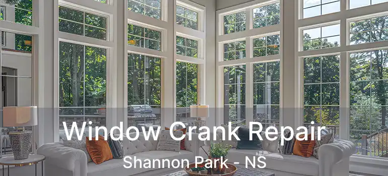  Window Crank Repair Shannon Park - NS