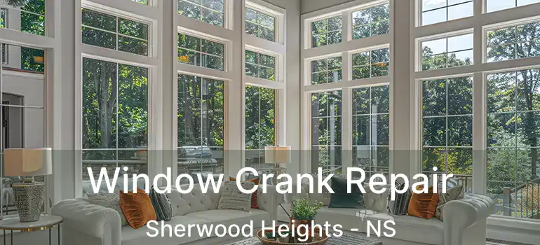  Window Crank Repair Sherwood Heights - NS