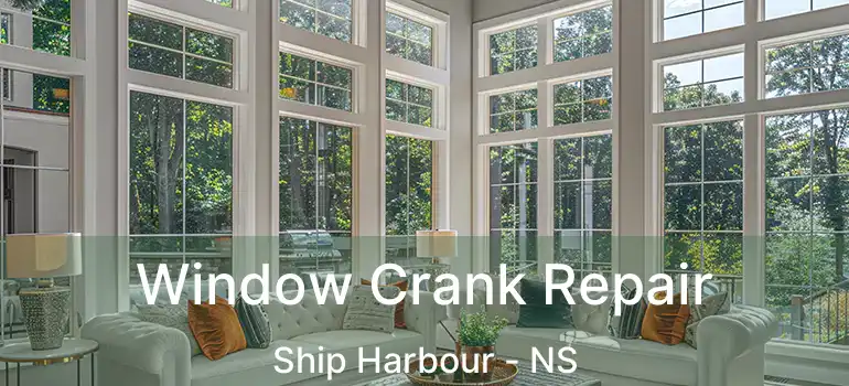  Window Crank Repair Ship Harbour - NS