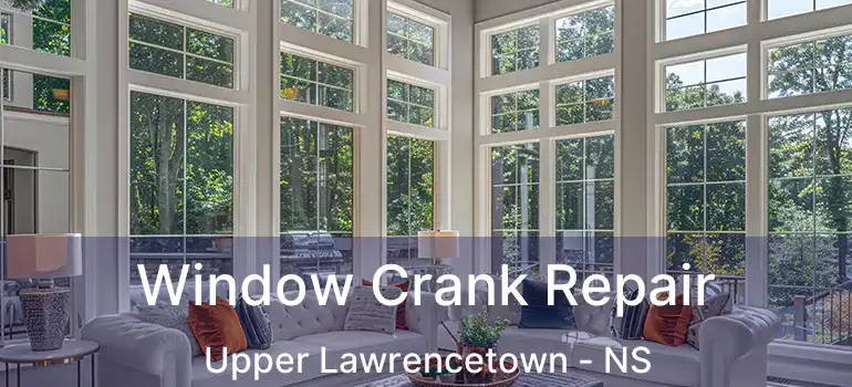  Window Crank Repair Upper Lawrencetown - NS