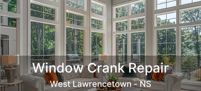  Window Crank Repair West Lawrencetown - NS