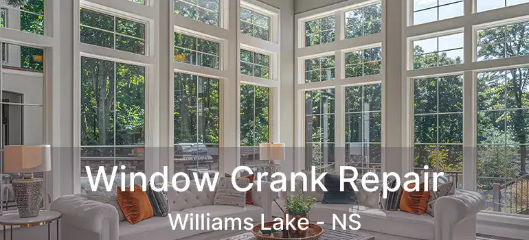  Window Crank Repair Williams Lake - NS