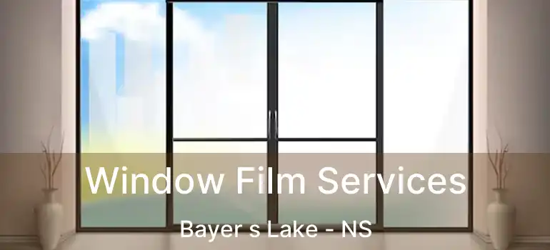  Window Film Services Bayer s Lake - NS