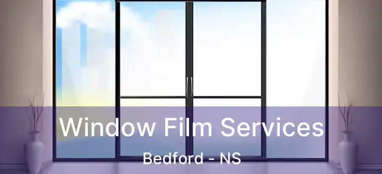  Window Film Services Bedford - NS