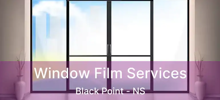  Window Film Services Black Point - NS